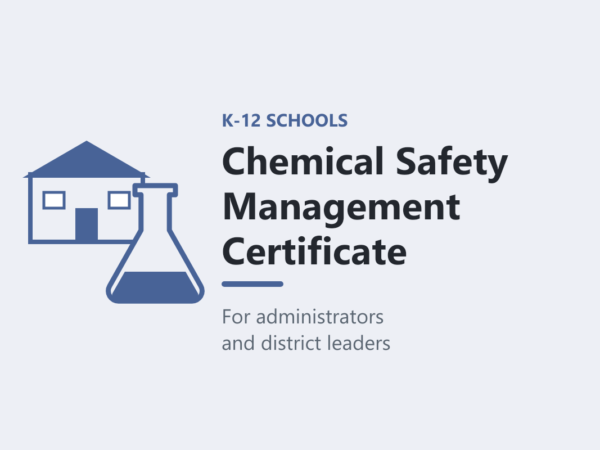 Chemical Safety Management Certificate for K-12 Schools, product image | Science Safety Chemical Safety Management Certificate for K-12 Schools, an online course for administrators and district leaders.